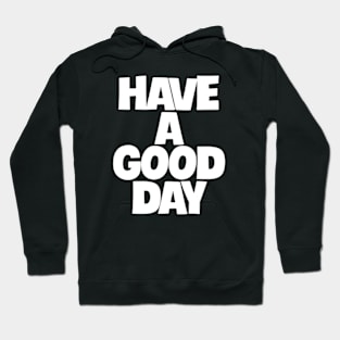 have a good day Hoodie